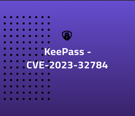 KeePass - CVE-2023-32784